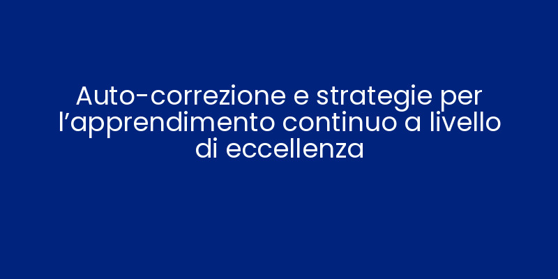Auto-correzione e strategie per l'apprendimento continuo a livello di eccellenza